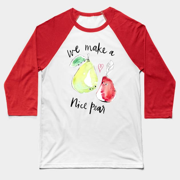 “We make a nice pear” - punny fruit in red and green Baseball T-Shirt by Maddyslittlesketchbook